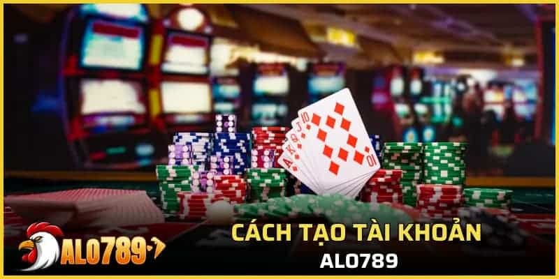 Cách tạo tài khoản Alo789